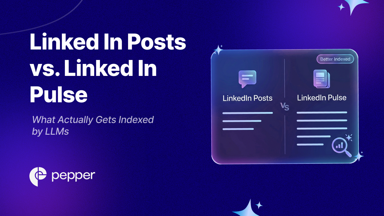 LinkedIn Posts vs. LinkedIn Pulse: What Actually Gets Indexed by LLMs